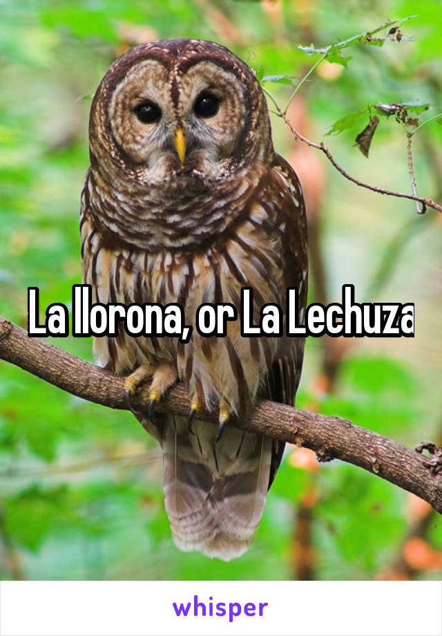 La llorona, or La Lechuza