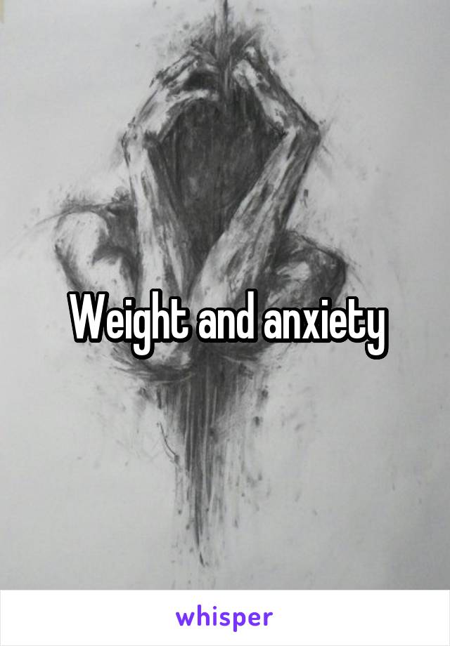 Weight and anxiety