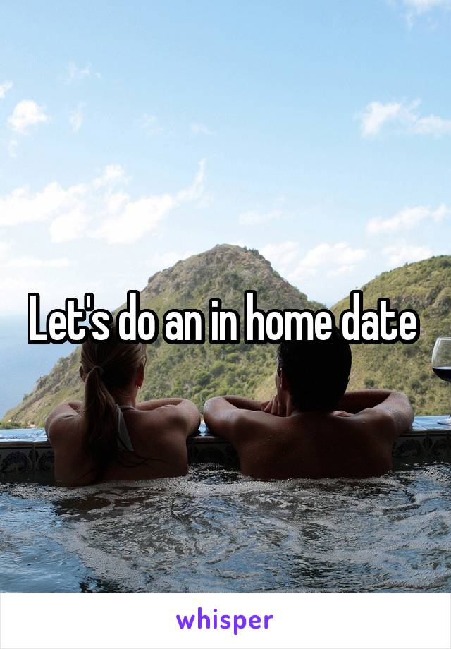 Let's do an in home date 