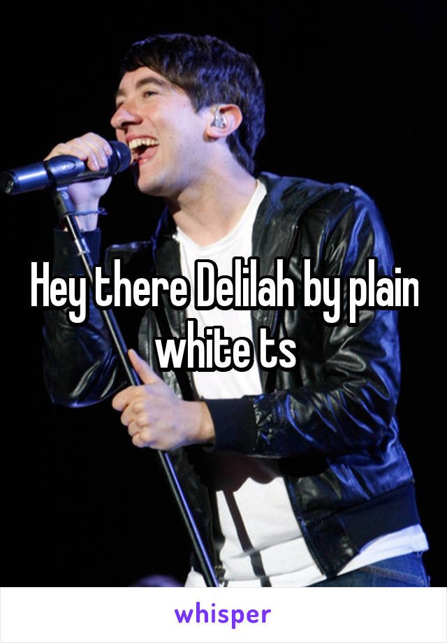 Hey there Delilah by plain white ts