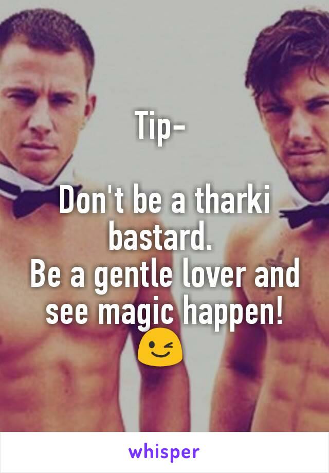 Tip- 

Don't be a tharki bastard. 
Be a gentle lover and see magic happen! 😉 