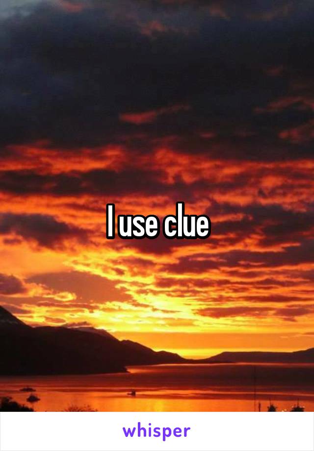 I use clue