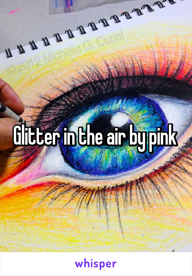 Glitter in the air by pink 