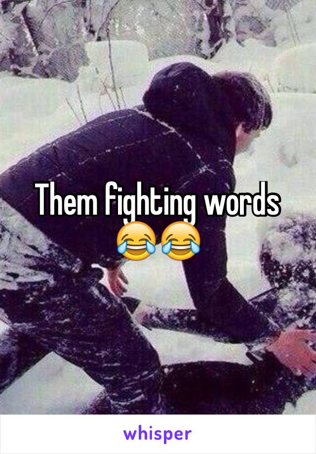 Them fighting words 😂😂
