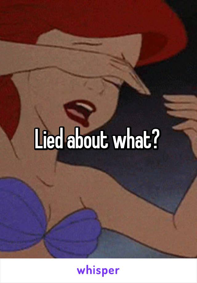Lied about what? 