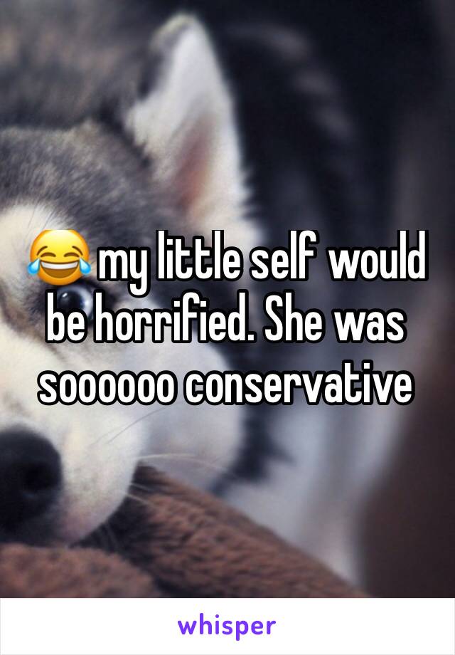 😂 my little self would be horrified. She was soooooo conservative 