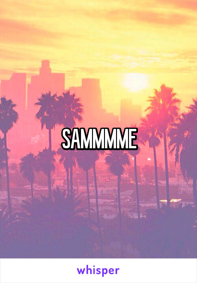 SAMMMME
