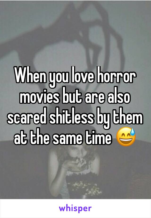 When you love horror movies but are also scared shitless by them at the same time 😅