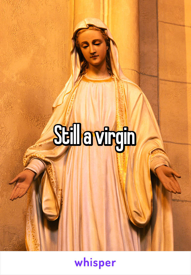 Still a virgin 