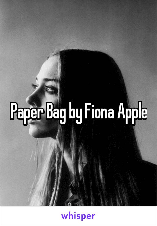 Paper Bag by Fiona Apple