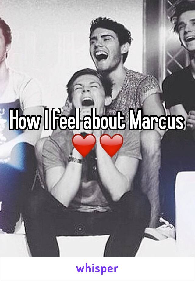 How I feel about Marcus ❤️❤️