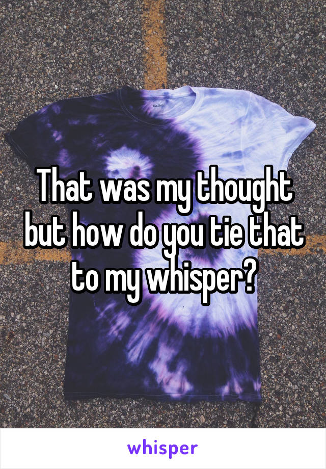 That was my thought but how do you tie that to my whisper?