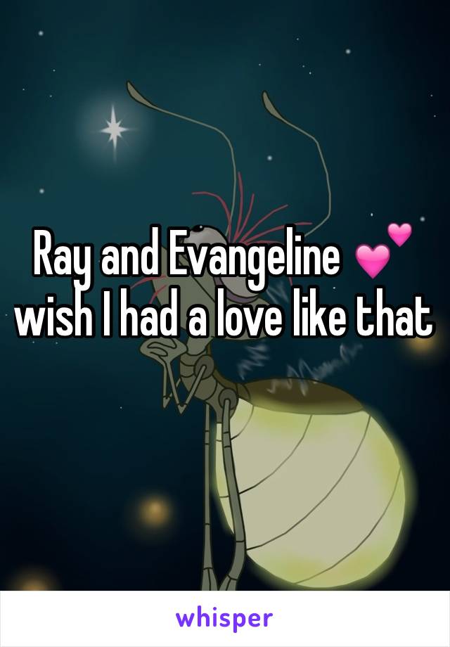 Ray and Evangeline 💕 wish I had a love like that