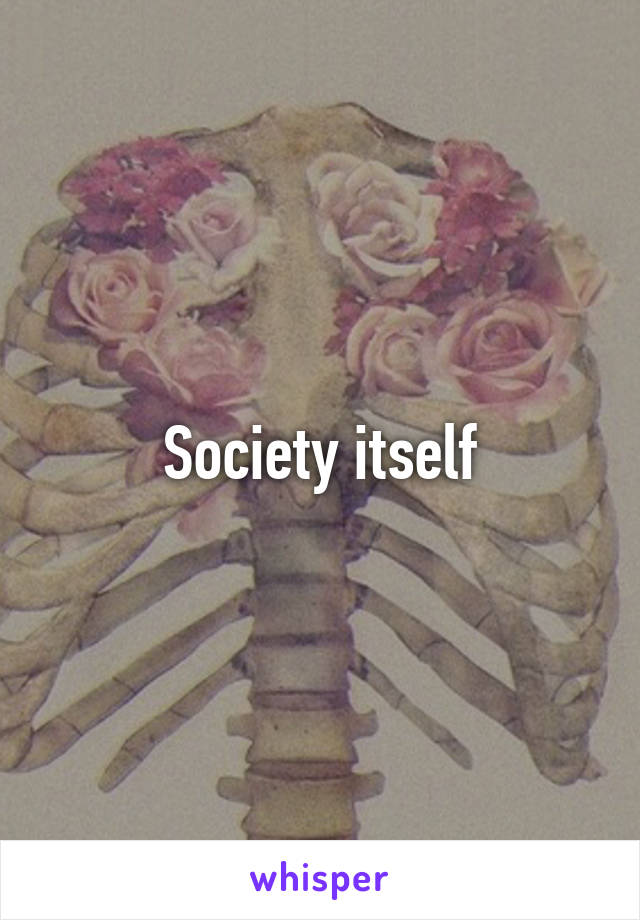 Society itself