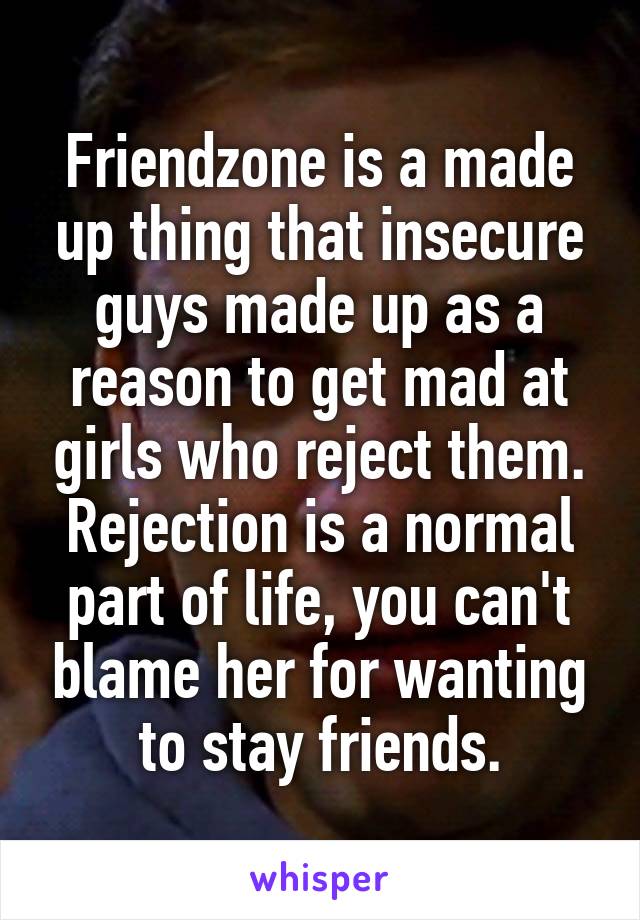 Friendzone is a made up thing that insecure guys made up as a reason to get mad at girls who reject them. Rejection is a normal part of life, you can't blame her for wanting to stay friends.