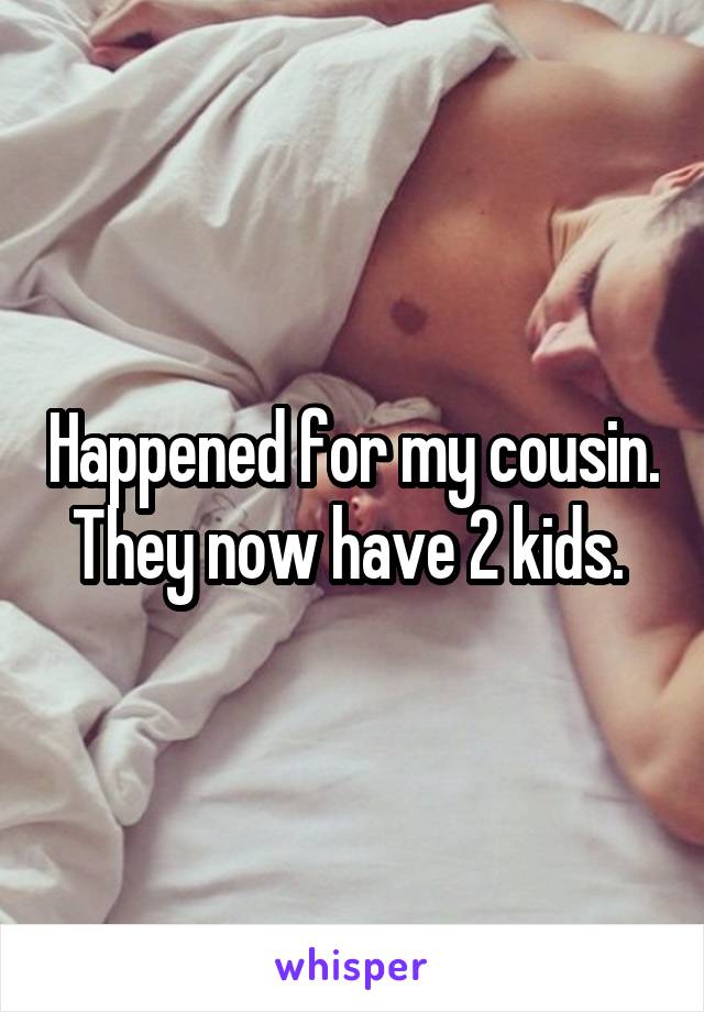 Happened for my cousin. They now have 2 kids. 