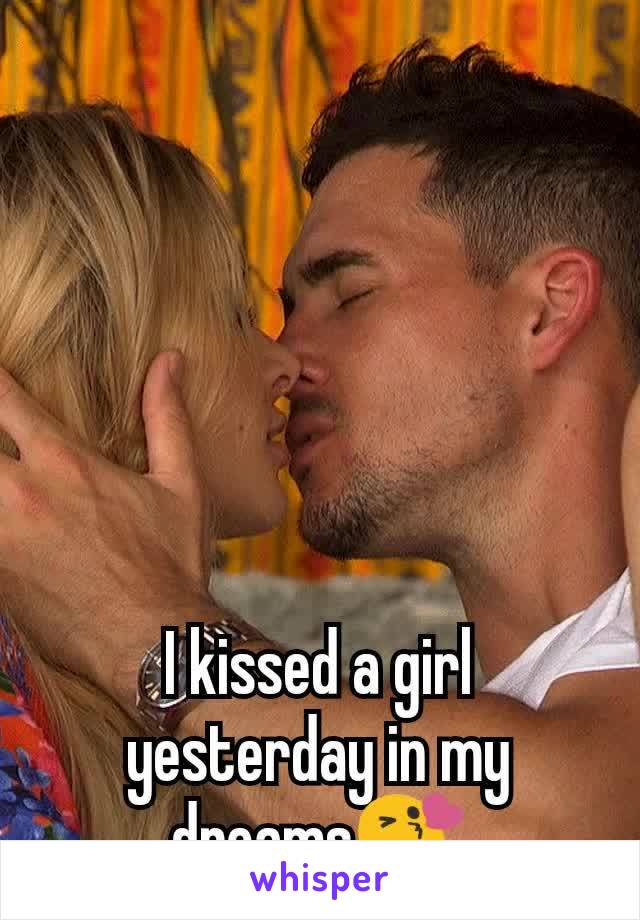 I kissed a girl yesterday in my dreams😘