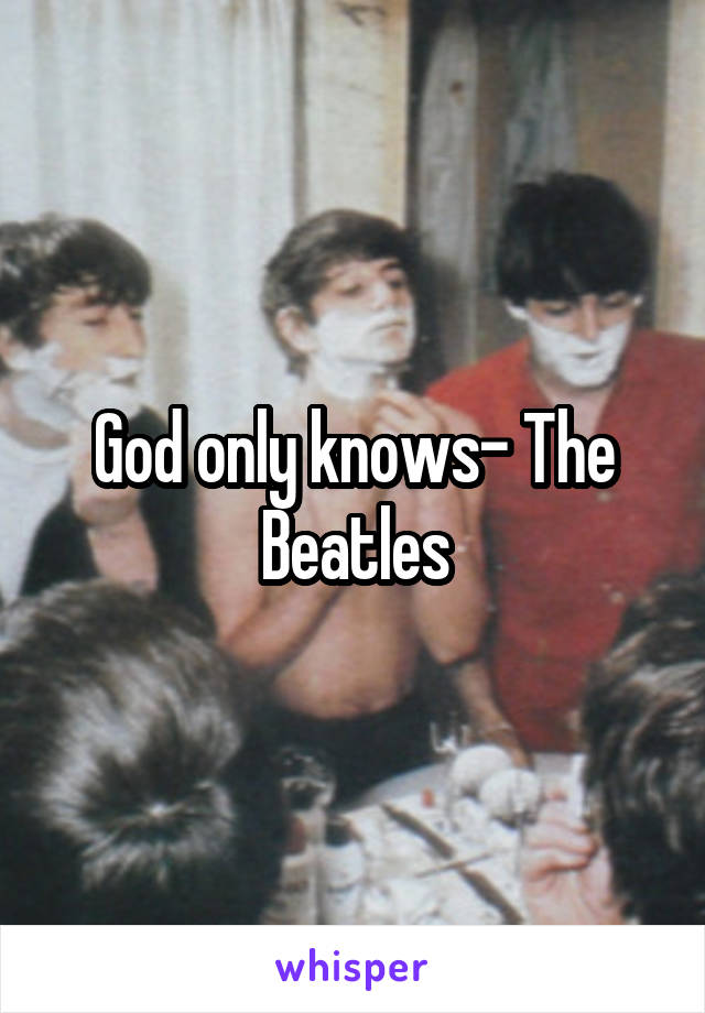 God only knows- The Beatles