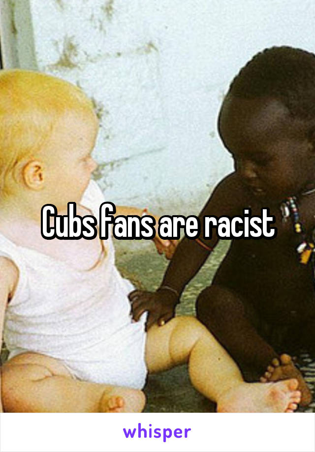 Cubs fans are racist