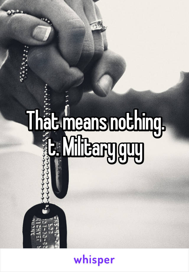 That means nothing.
t. Military guy