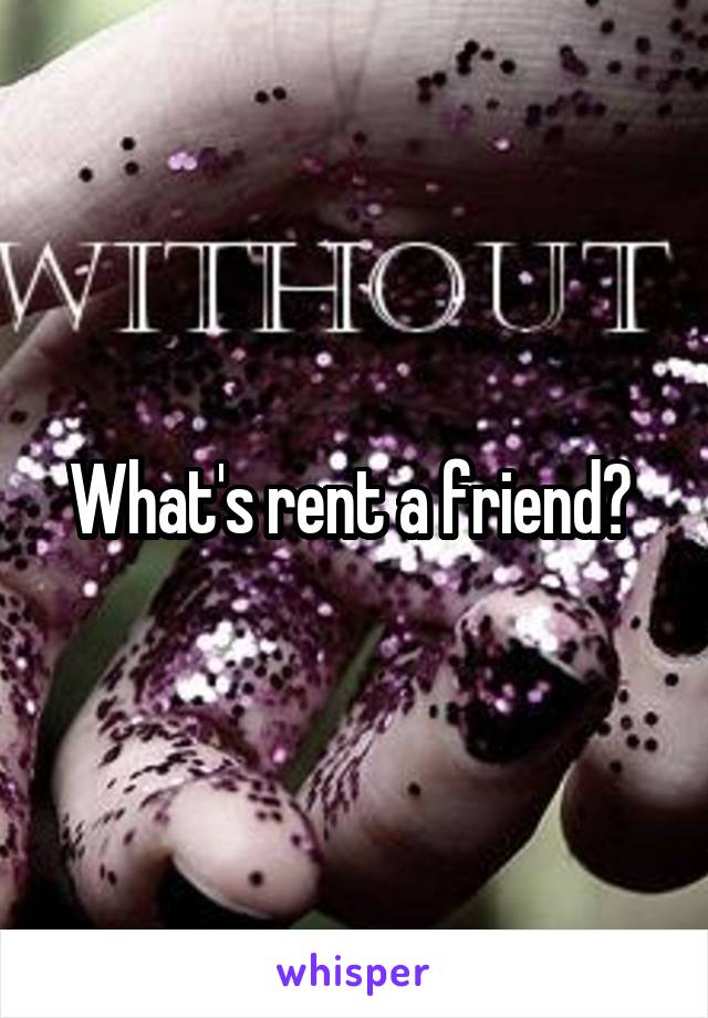 What's rent a friend? 