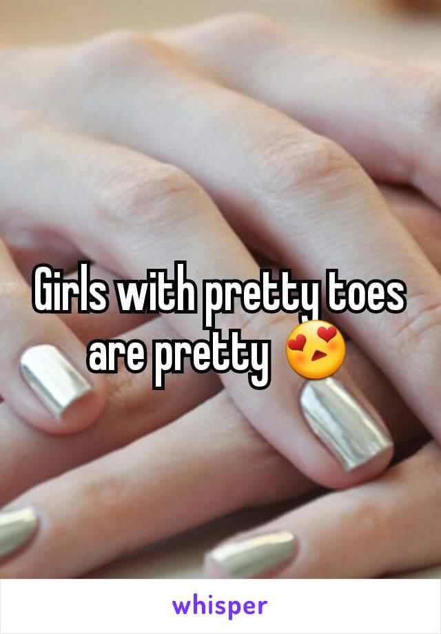 Girls with pretty toes are pretty 😍