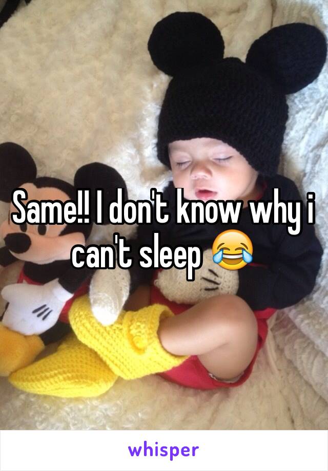 Same!! I don't know why i can't sleep 😂