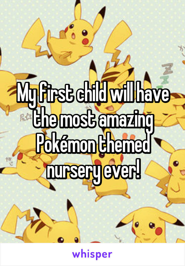 My first child will have the most amazing Pokémon themed nursery ever!
