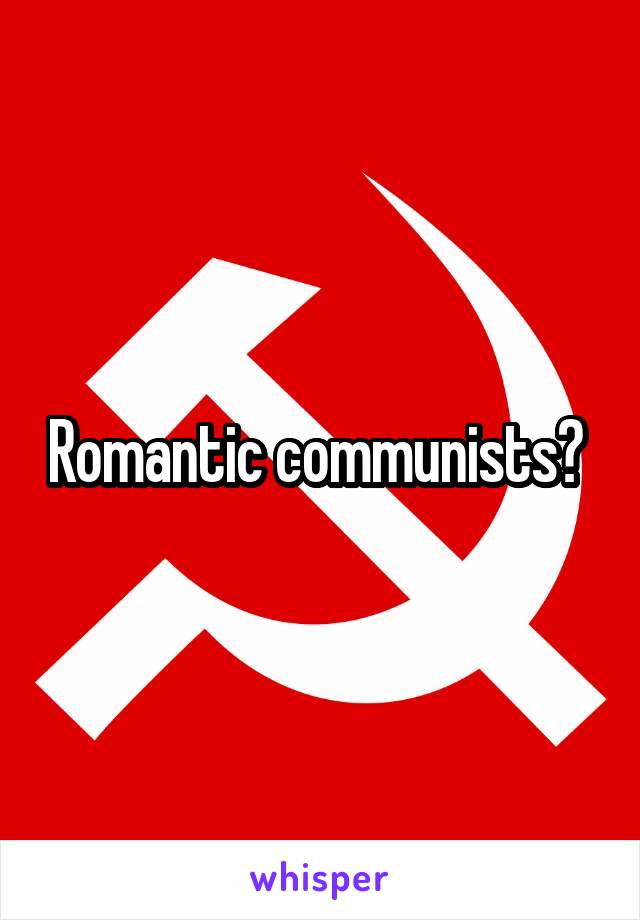 Romantic communists? 