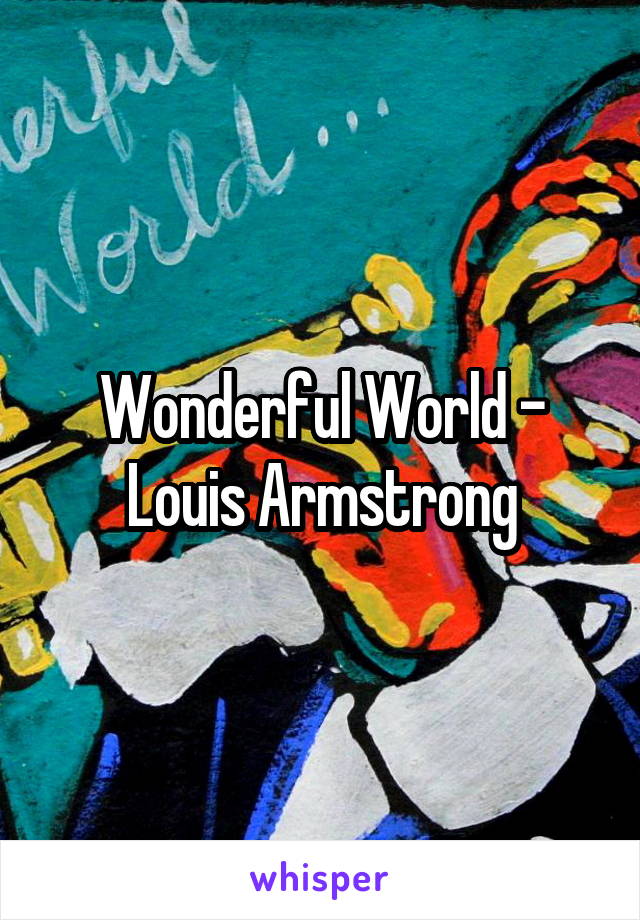 Wonderful World - Louis Armstrong