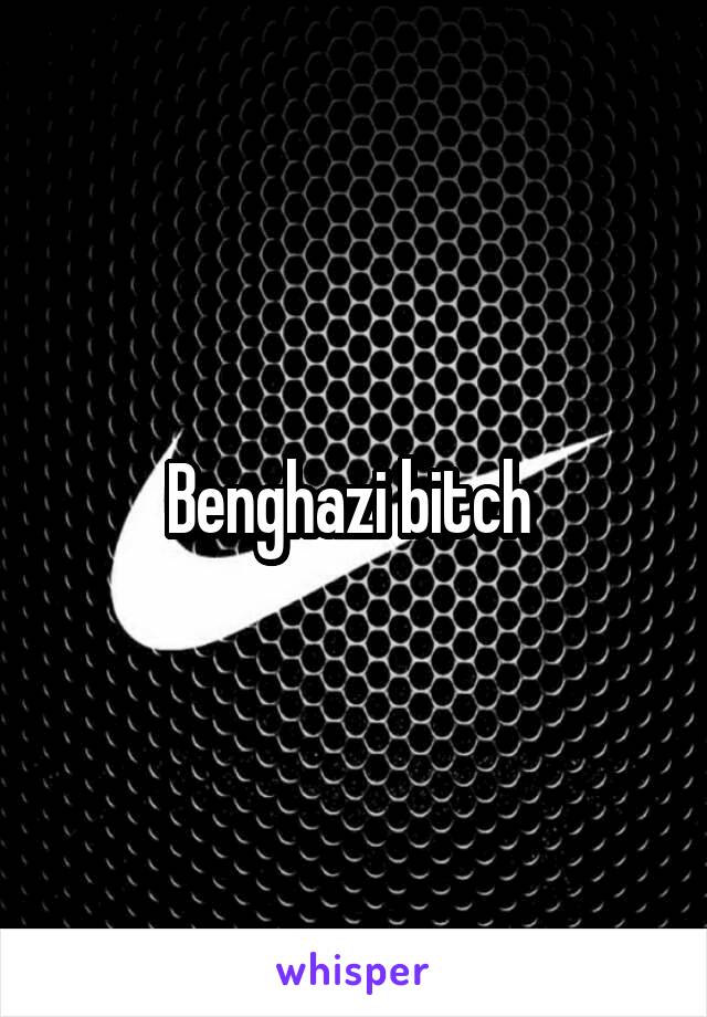 Benghazi bitch 