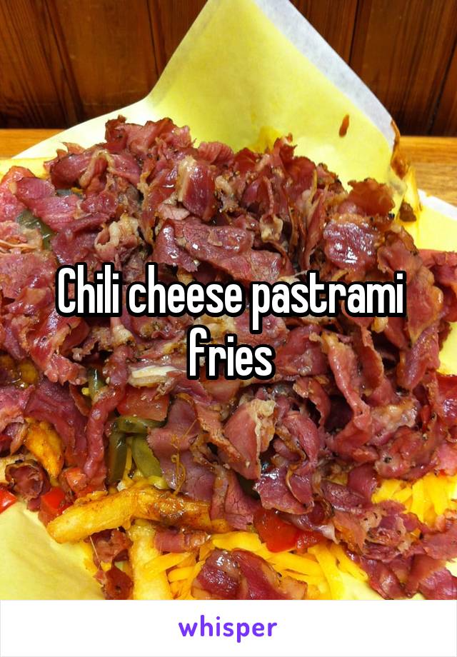 Chili cheese pastrami fries