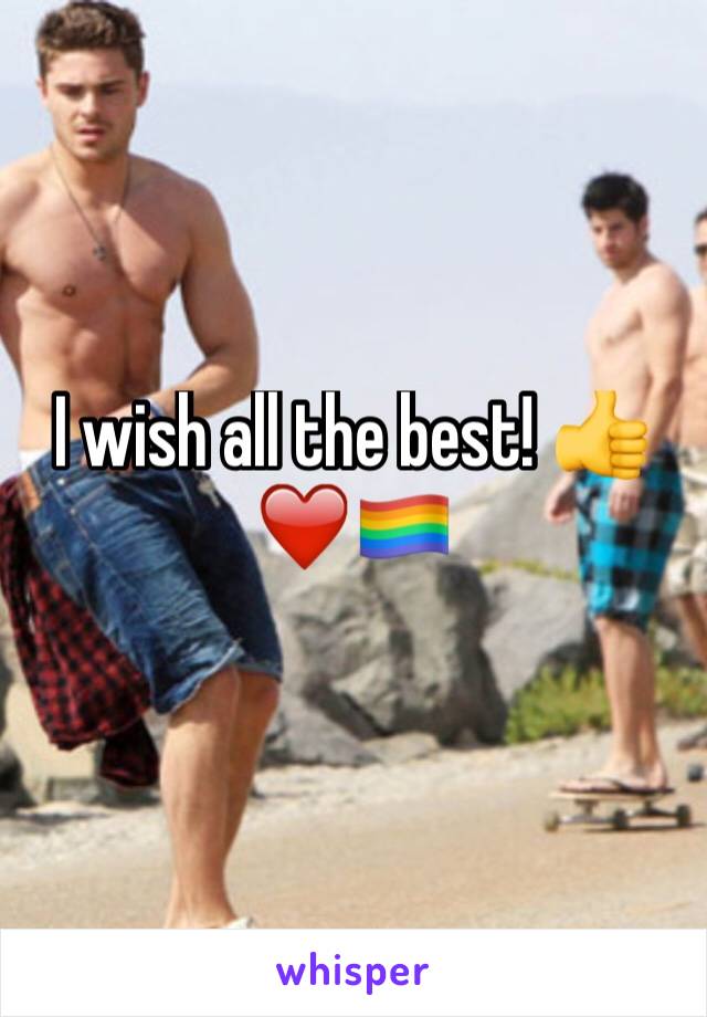 I wish all the best! 👍❤️🏳️‍🌈