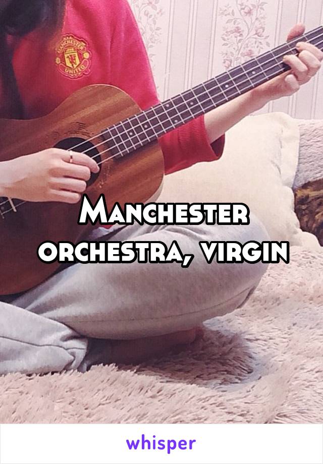 Manchester orchestra, virgin