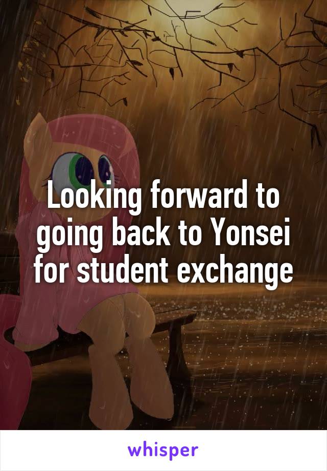 Looking forward to going back to Yonsei for student exchange