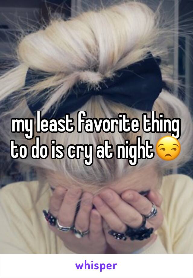 my least favorite thing to do is cry at night😒