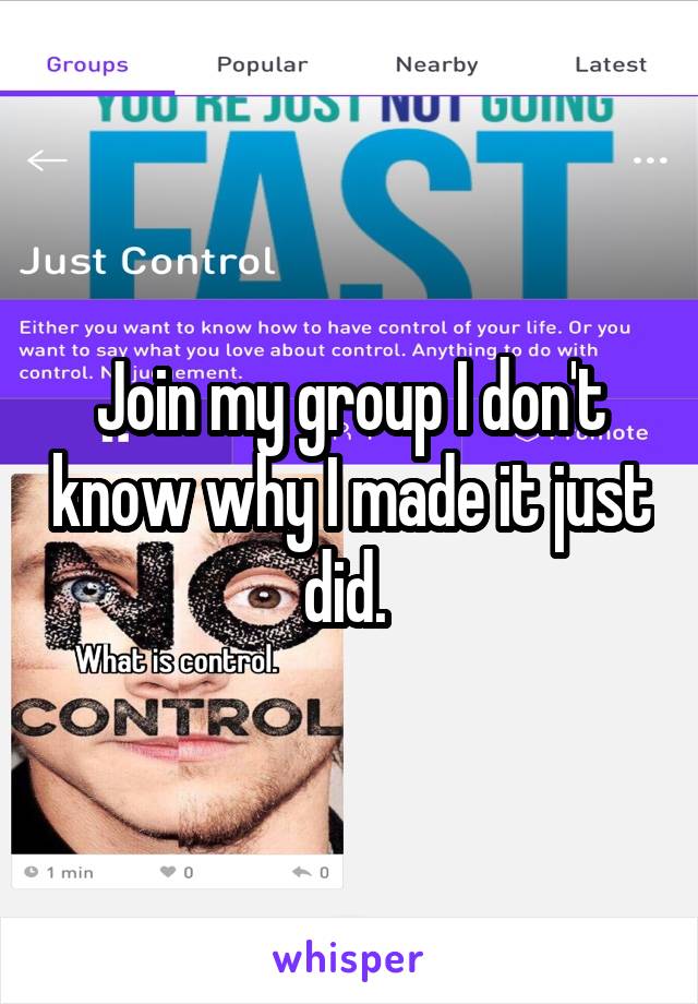 Join my group I don't know why I made it just did. 