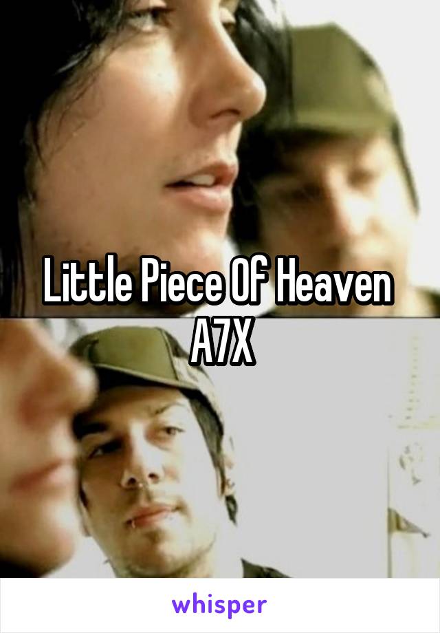 Little Piece Of Heaven 
A7X