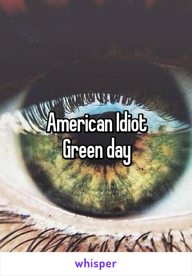 American Idiot
Green day