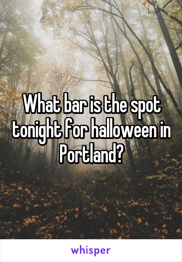 What bar is the spot tonight for halloween in Portland?