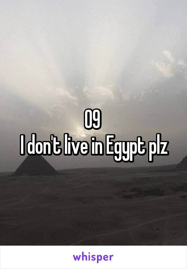 09 
I don't live in Egypt plz