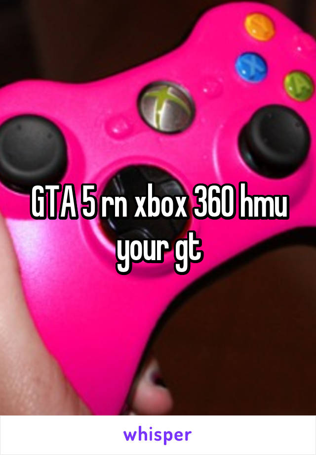 GTA 5 rn xbox 360 hmu your gt