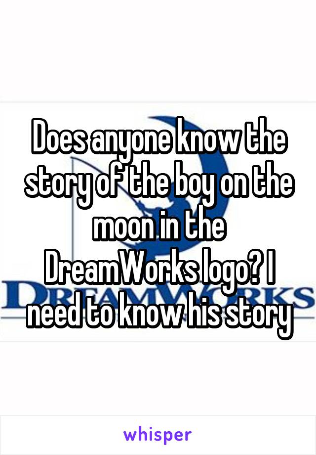 Does anyone know the story of the boy on the moon in the DreamWorks logo? I need to know his story