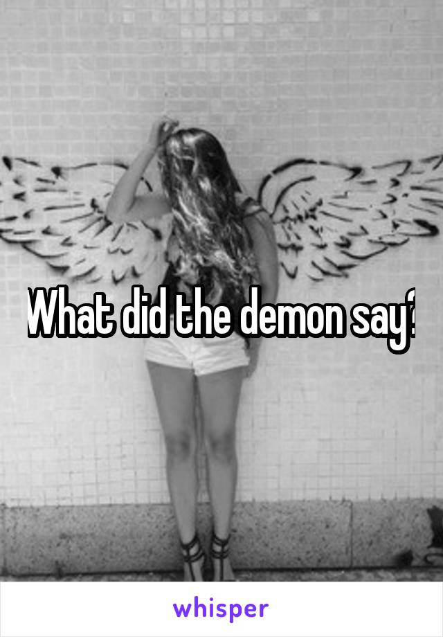 What did the demon say?