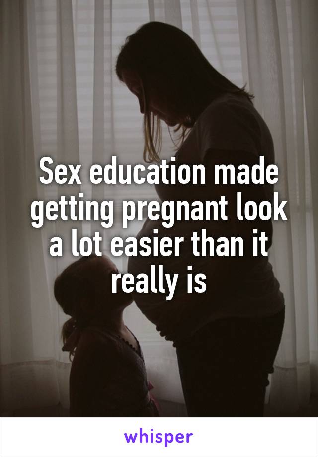 Sex education made getting pregnant look a lot easier than it really is