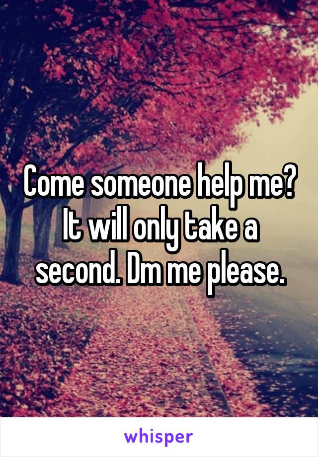 Come someone help me? It will only take a second. Dm me please.