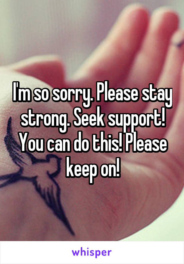 I'm so sorry. Please stay strong. Seek support! You can do this! Please keep on!
