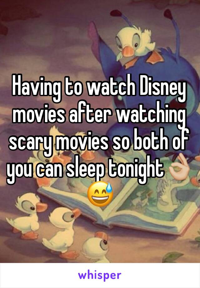 Having to watch Disney movies after watching scary movies so both of you can sleep tonight👌🏼😅