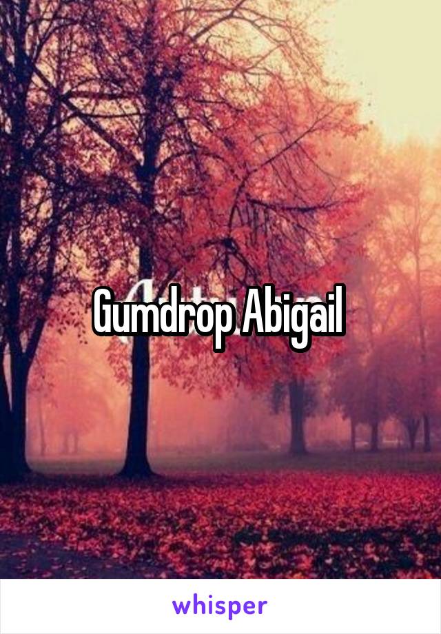 Gumdrop Abigail 