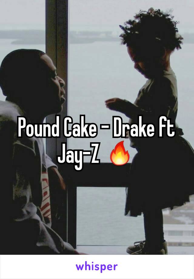 Pound Cake - Drake ft Jay-Z 🔥